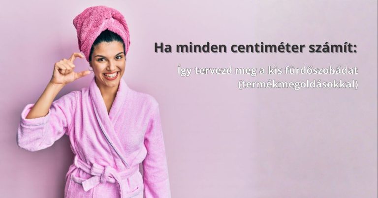 Kis fürdőszoba? Ettől még nem kell zsúfoltnak érződnie — design ötletek és termékmegoldások
