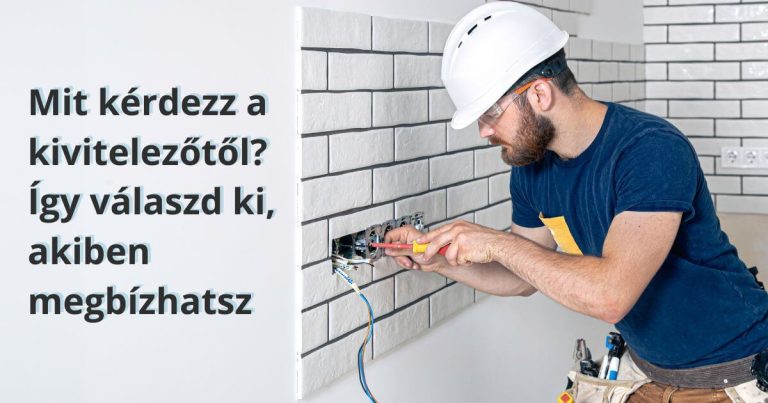 Ha nem tudod, mit kérdezz a kivitelezőtől – ezt olvasd el előtte