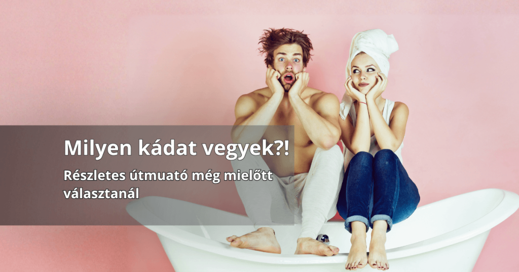 Bizonytalan pár - milyen kádat vegyek